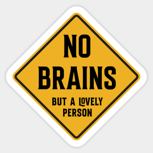 No Brains - but a lovely person Sticker